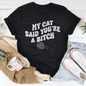 My Cat Said You're A Bitch Tee
