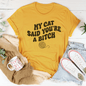 My Cat Said You're A Bitch Tee